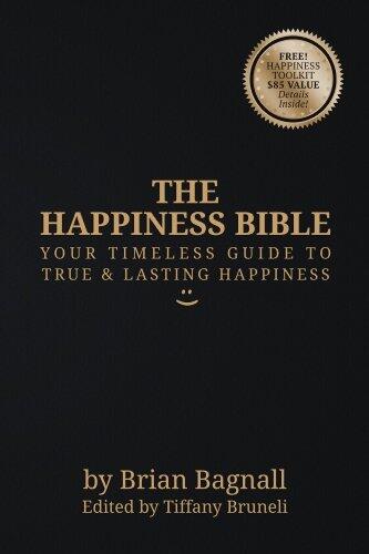 The Happiness Bible: Your Timeless Guide to True & Lasting Happiness