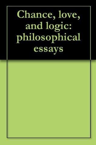 Chance, Love, and Logic: Philosophical Essays