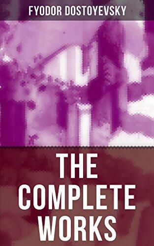 The Complete Works of Fyodor Dostoyevsky: Enriched edition. Novels, Short Stories, Memoirs and Letters