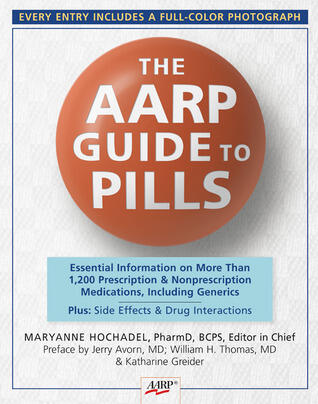 The AARP Guide to Pills: Essential Information on More Than 1,200 Prescription & Nonprescription Medications, Including Generics, Side Effects & Drug Interactions