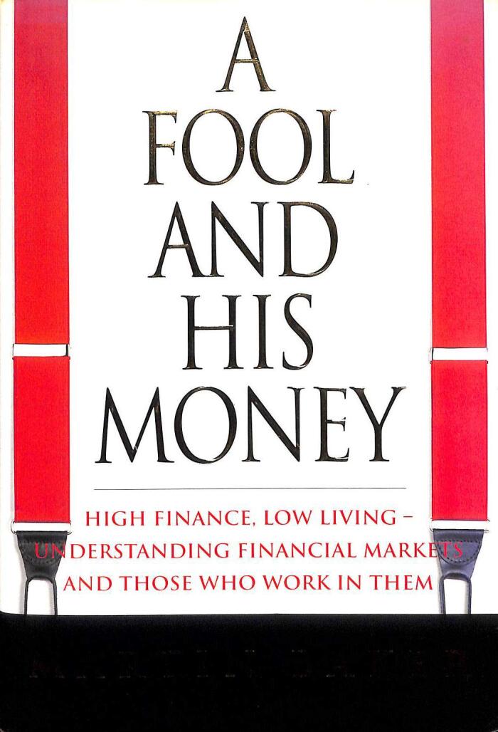 A Fool and His Money: How to Understand the Money Markets and Those Who Work in Them