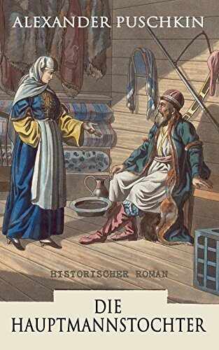 Die Hauptmannstochter: Historischer Roman (Kommentiert): Erweiterte Ausgabe. Liebe, Loyalität und Ehrenkonflikt im Russischen Kaiserreich des 18. Jahrhunderts