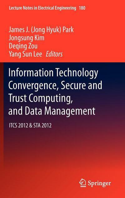 Information Technology Convergence, Secure and Trust Computing, and Data Management: ITCS 2012 (STA 2012)