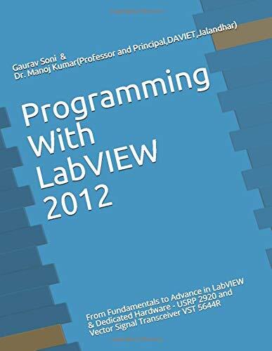 Programming With LabVIEW 2012: From Fundamentals to Advance in LabVIEW & Dedicated Hardware - USRP 2920 and Vector Signal Transceiver VST 5644R