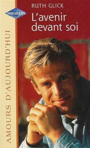 L'avenir devant soi : Collection : Harlequin amours d'aujourd'hui n° 670