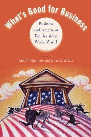 What's Good for Business: Business and American Politics since World War II