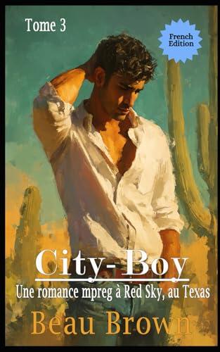 City Boy: Une romance mpreg à Red Sky, au Texas (Mpreg à Red Sky, au Texas FRENCH)