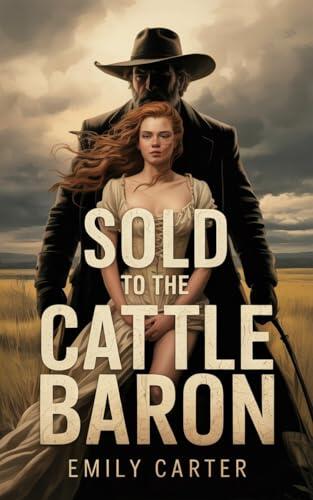 Sold to the Cattle Baron: A Non-Consensual Dark Romance