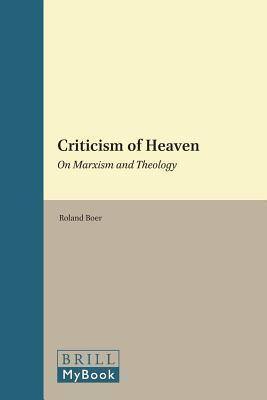 Criticism of Heaven: On Marxism and Theology. Historical Materialism Book Series, Volume 18.