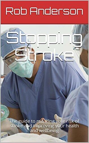 Stopping Stroke: The guide to reducing your risk of stroke and improving your health and wellbeing