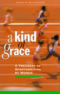 A Kind of Grace: A Treasury of Sportswriting