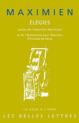 Élégies, suivies de l'Appendix Maximiani et de l'Épithalame pour Maximus d'Ennode de Pavie