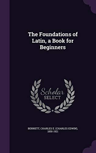The Foundations of Latin, a Book for Beginners