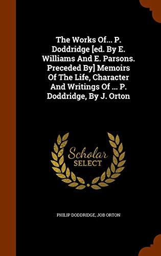 The Works Of P. Doddridge, Memoirs Of The Life, Character And Writings Of P. Doddridge