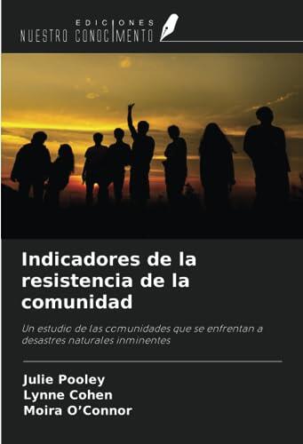 Indicadores de la resistencia de la comunidad: Un estudio de las comunidades que se enfrentan a desastres naturales inminentes