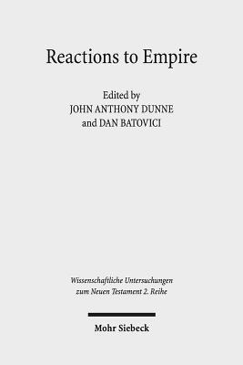 Reactions to Empire: Sacred Texts in their Socio-Political Contexts (Wissenschaftliche Untersuchungen Zum Neuen Testament 2.Reihe)