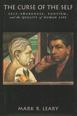 Curse of the Self: Self-Awareness, Egotism, and the Quality of Human Life
