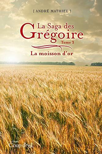 La saga des Grégoire - Tome 3: La moisson d'or