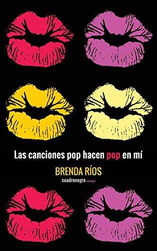 Las canciones pop hacen pop en mí: Ensayos sobre lo cotidiano, lo superfluo y lo ridículo