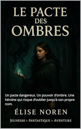 Le pacte des ombres: Un pacte dangereux. Un pouvoir d’ombre. Une héroïne qui risque d’oublier jusqu’à son propre nom.