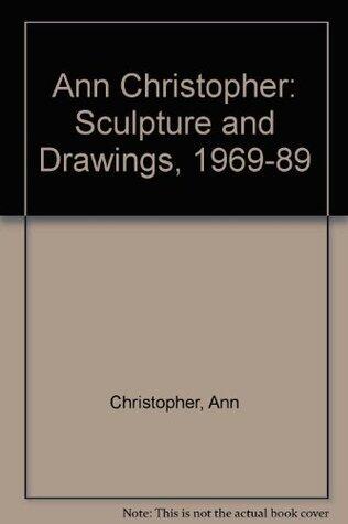 Ann Christopher: Sculpture and Drawings, 1969-89
