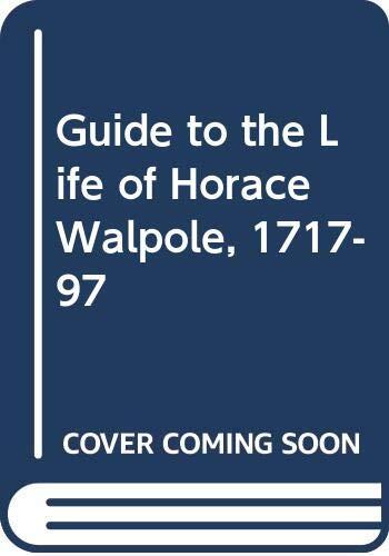 A Guide to the Life of Horace Walpole (1717-1797), Fourth Earl of Orford
