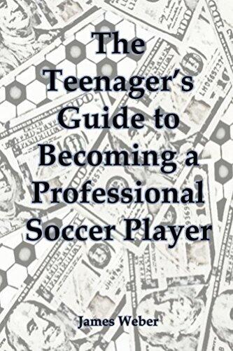 The Teenager's Guide to Becoming a Professional Soccer Player