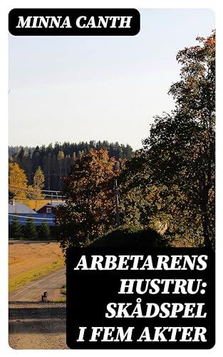 Arbetarens hustru: Skådspel i fem akter