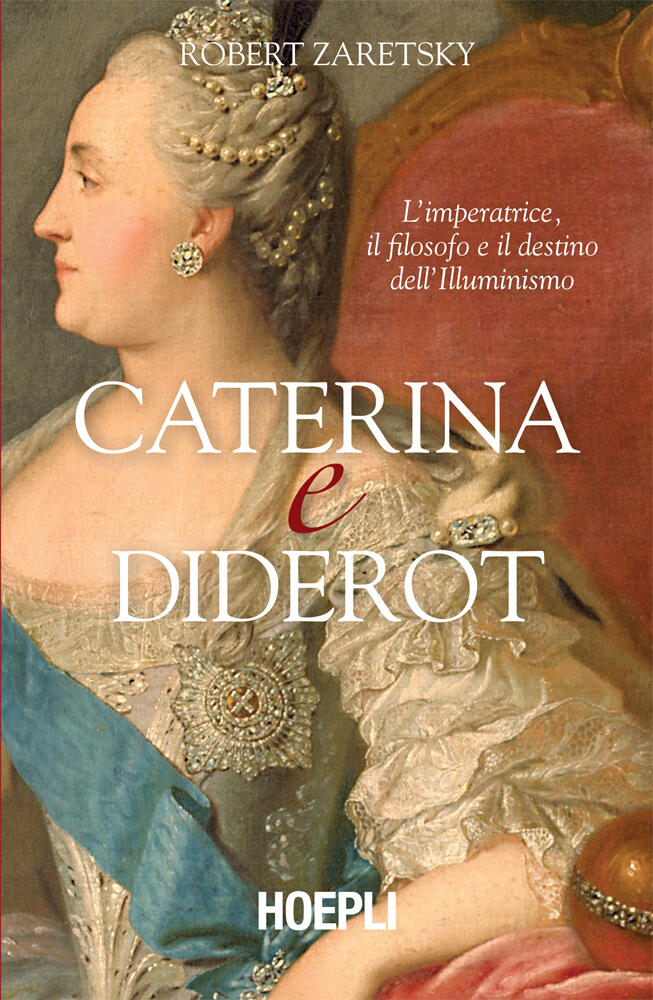 Caterina E Diderot: L'Imperatrice, Il Filosofo E Il Destino Dell'Illuminismo
