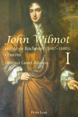 John Wilmot, comte de Rochester (1647-1680) : Oeuvres. Edition bilingue et critique