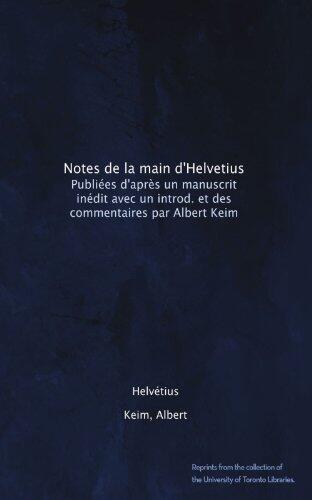 Notes de la main d'Helvetius: Publiées d'après un manuscrit inédit avec un introd. et des commentaires par Albert Keim