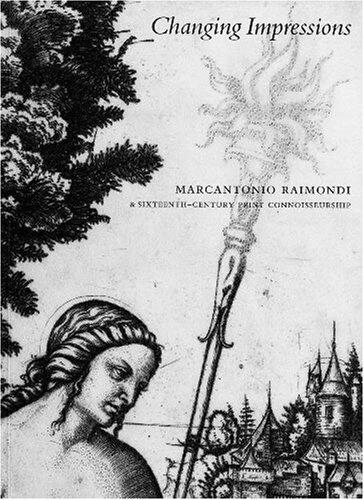 Changing Impressions: Marcantonio Raimondo & Sixteenth Century Print Connoisseurship