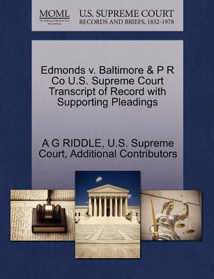 Edmonds V. Baltimore & P R Co U.S. Supreme Court Transcript of Record with Supporting Pleadings