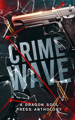 Crime Wave: A Dragon Soul Press Anthology