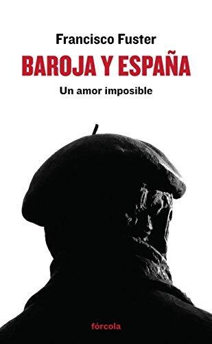 Baroja y España: Un Amor Imposible