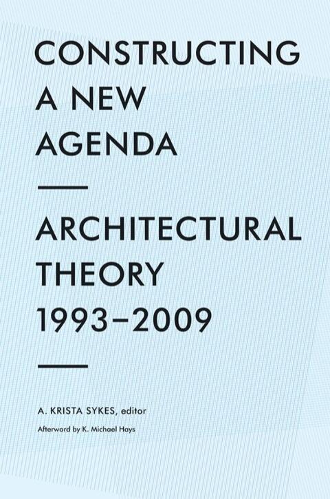 Constructing a New Agenda: Architectural Theory (1993-2009)