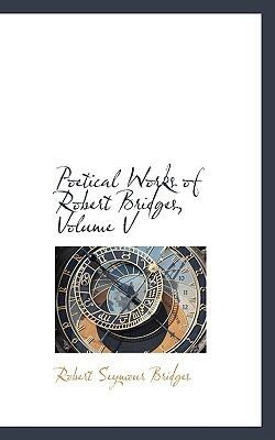 Poetical Works Of Robert Bridges (Volume V)