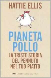 Pianeta pollo. La triste storia del pennuto nel tuo piatto