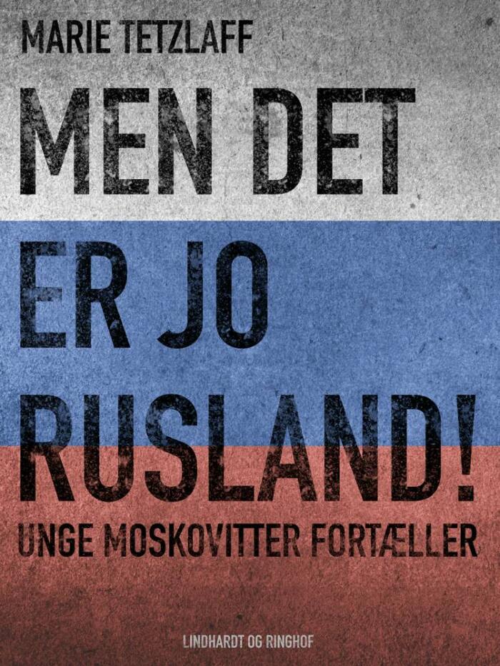 Men det er jo Rusland!: Unge moskovitter fortæller