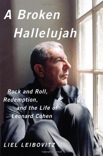 A Broken Hallelujah: Rock and Roll, Redemption, and the Life of Leonard Cohen (2014) Hardcover