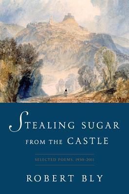 Stealing Sugar from the Castle: Selected Poems, 1950-2011