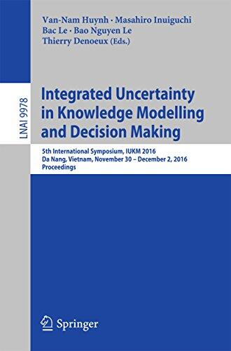 Integrated Uncertainty in Knowledge Modelling and Decision Making: 5th International Symposium, IUKM 2016, Da Nang, Vietnam, November 30- December 2, 2016, ... Notes in Computer Science Book 9978)