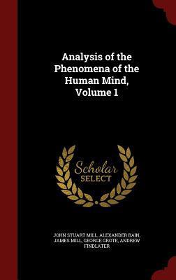 Analysis of the Phenomena of the Human Mind, Volume 1