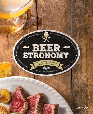 Beerstronomy: Delicious Dishes From Belgium’s Finest Brewers