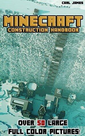 Minecraft Construction Handbook: Learn how to build amazing structions and recreations