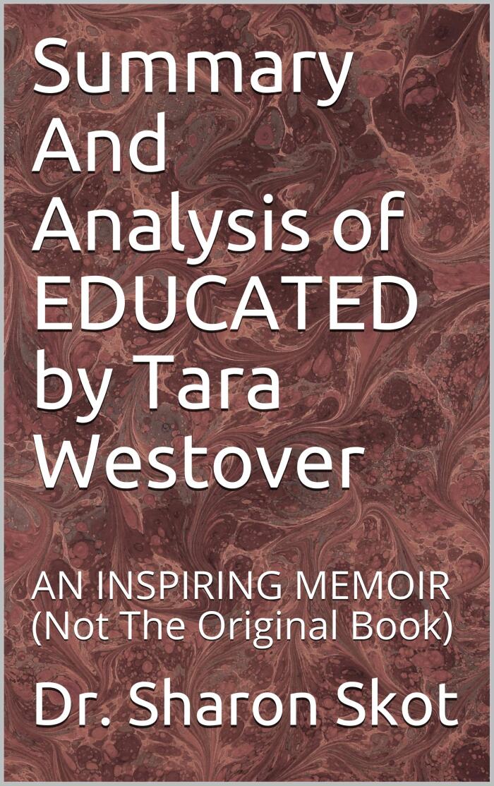 Summary and Analysis of Educated by Tara Westover: An Inspiring Memoir (Summary and Analysis)