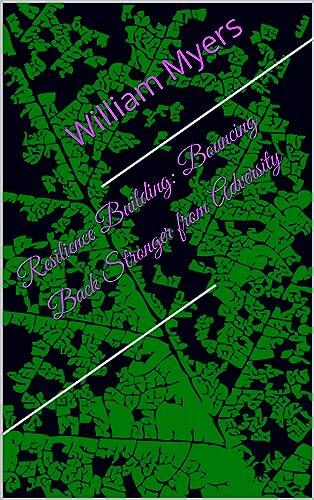 Resilience Building: Bouncing Back Stronger from Adversity