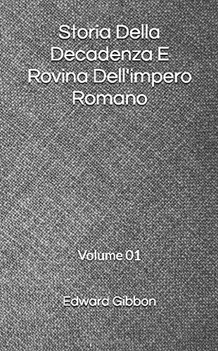 Storia Della Decadenza E Rovina Dell'impero Romano: Volume 01