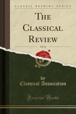 The Classical Review, Vol. 34