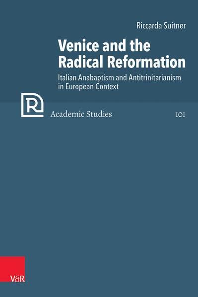 Venice and the Radical Reformation: Italian Anabaptism and Antitrinitarianism in European Context (Refo500 Academic Studies